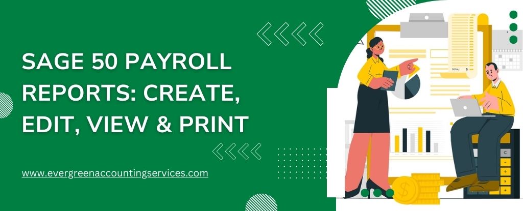 How to Create, Edit, View, and Print Sage 50 Payroll Reports?