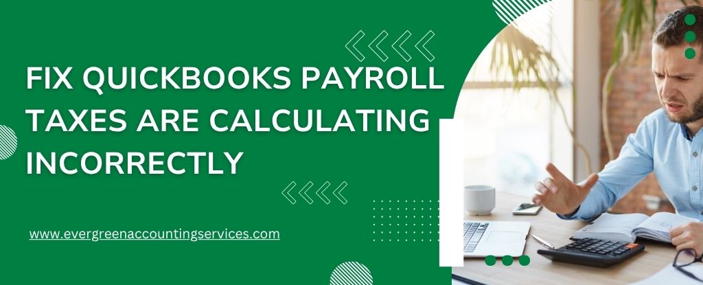 QuickBooks Payroll Taxes Are Calculating Incorrectly